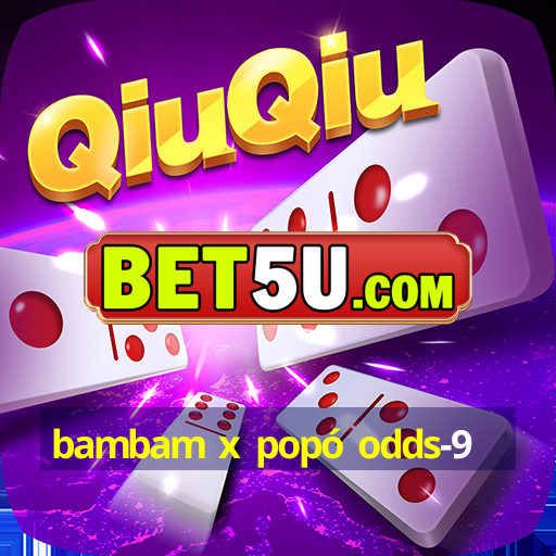 bambam x popó odds